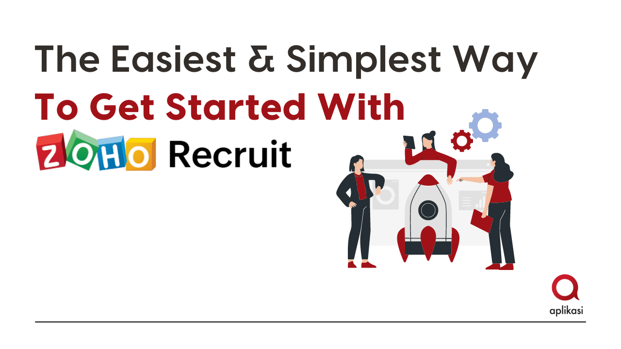 The Easiest & Simplest Way To Get Started With Zoho Recruit